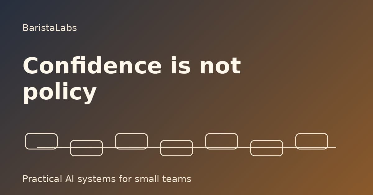 A confidence score is not an approval policy