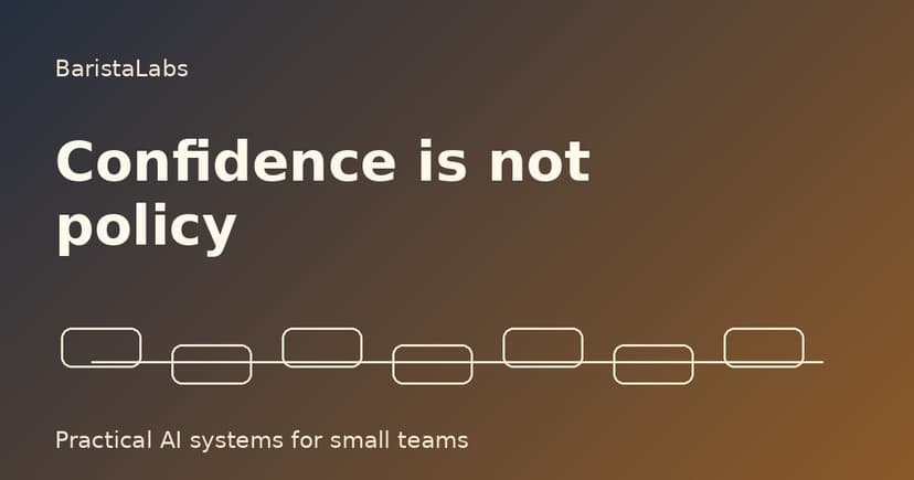 A confidence score is not an approval policy