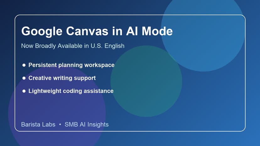 Google Expands Canvas in AI Mode Across U.S. English: What SMB Teams Should Do Next