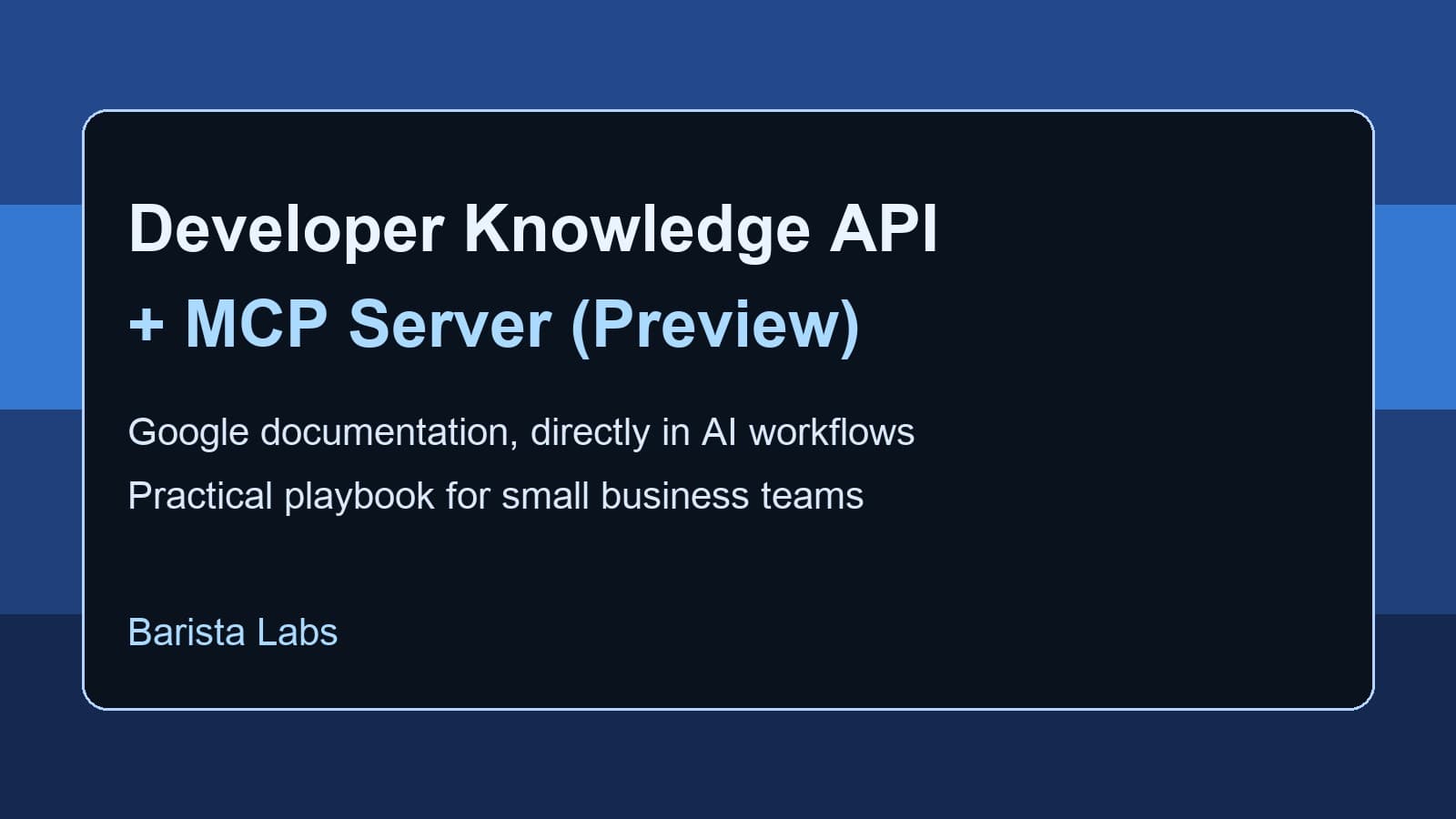 Google’s Developer Knowledge API + MCP Server: A Practical Playbook for SMB Teams