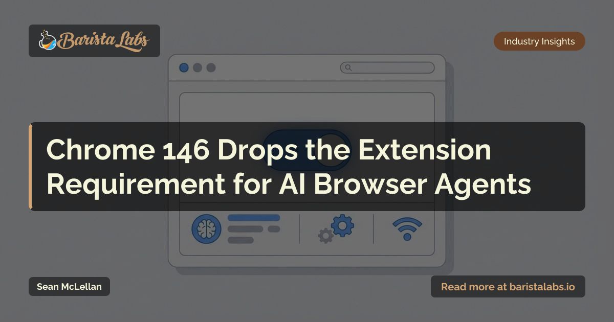 Chrome 146 Drops the Extension Requirement for AI Browser Agents