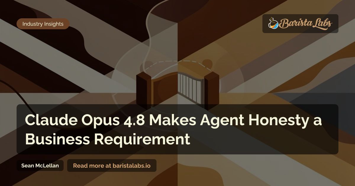 Claude Opus 4.8 and the Business Case for AI Agent Honesty
