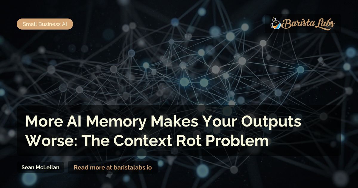 Context Rot: Why More AI Memory Makes Your Outputs Worse