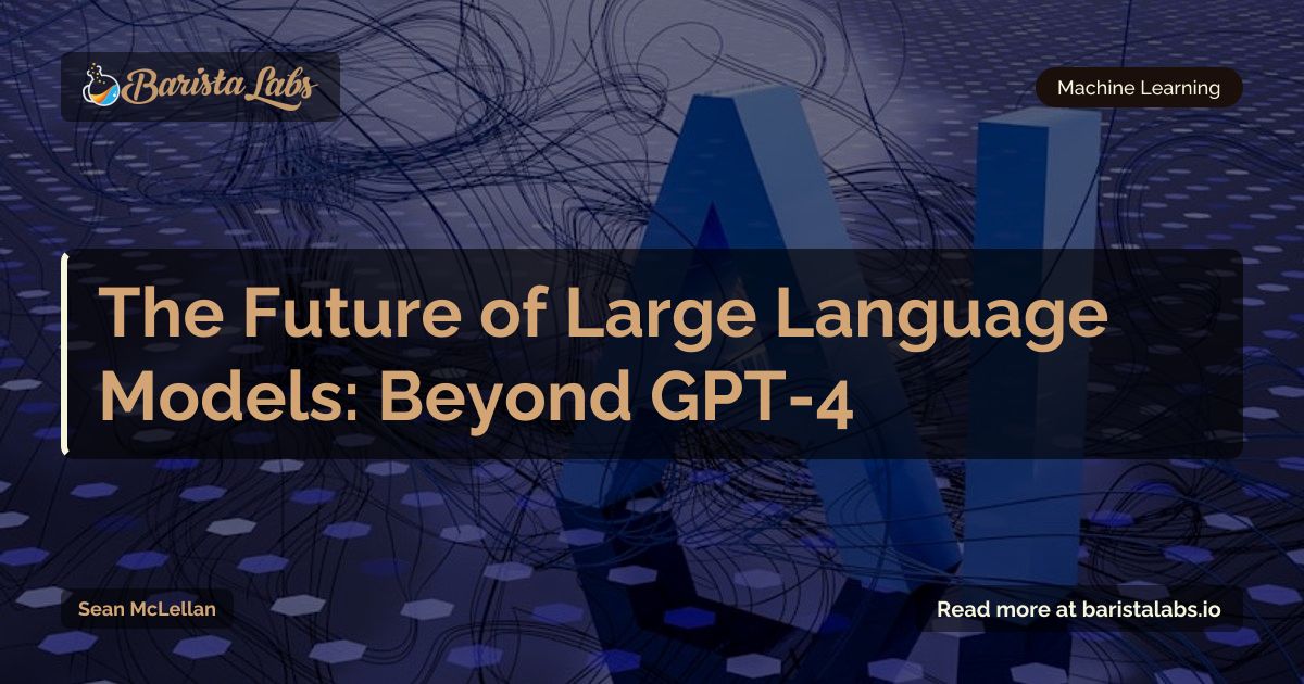 The Future of Large Language Models: Beyond GPT-4