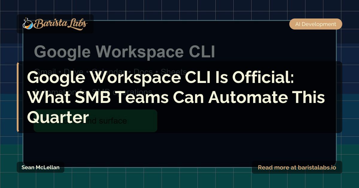 Google Workspace CLI Launch: SMB Automation Guide for Gmail, Drive ...