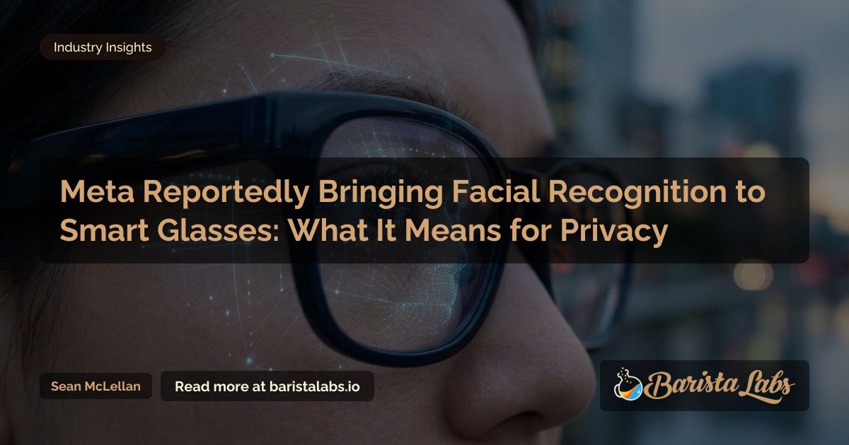 Meta Smart Glasses Facial Recognition: Privacy Risks for Small Businesses