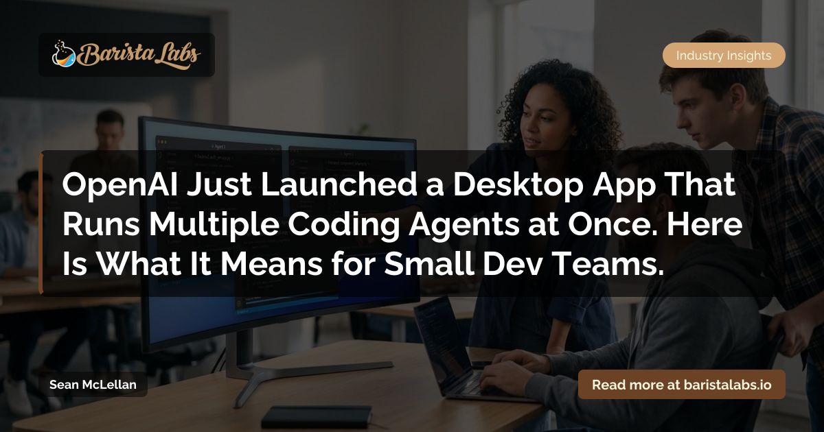 OpenAI Just Launched a Desktop App That Runs Multiple Coding Agents at ...