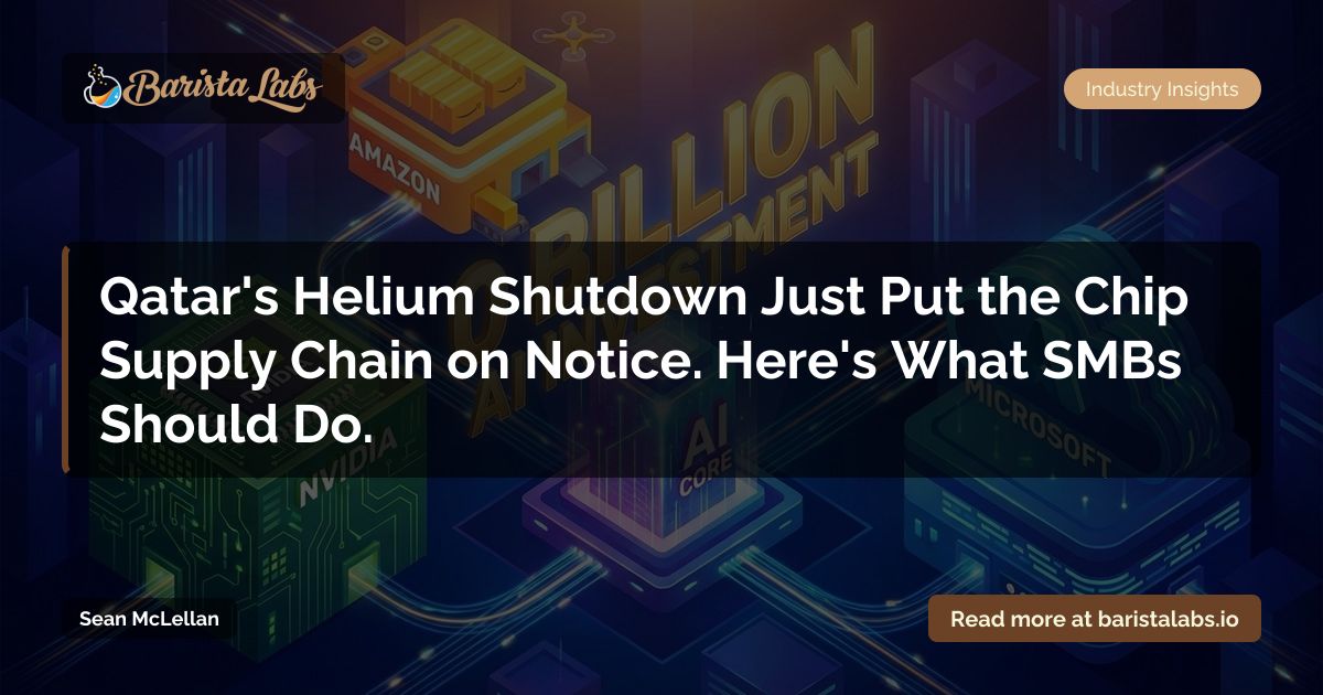 Qatar Helium Shutdown Threatens GPU and AI Chip Supply: What SMBs Need ...