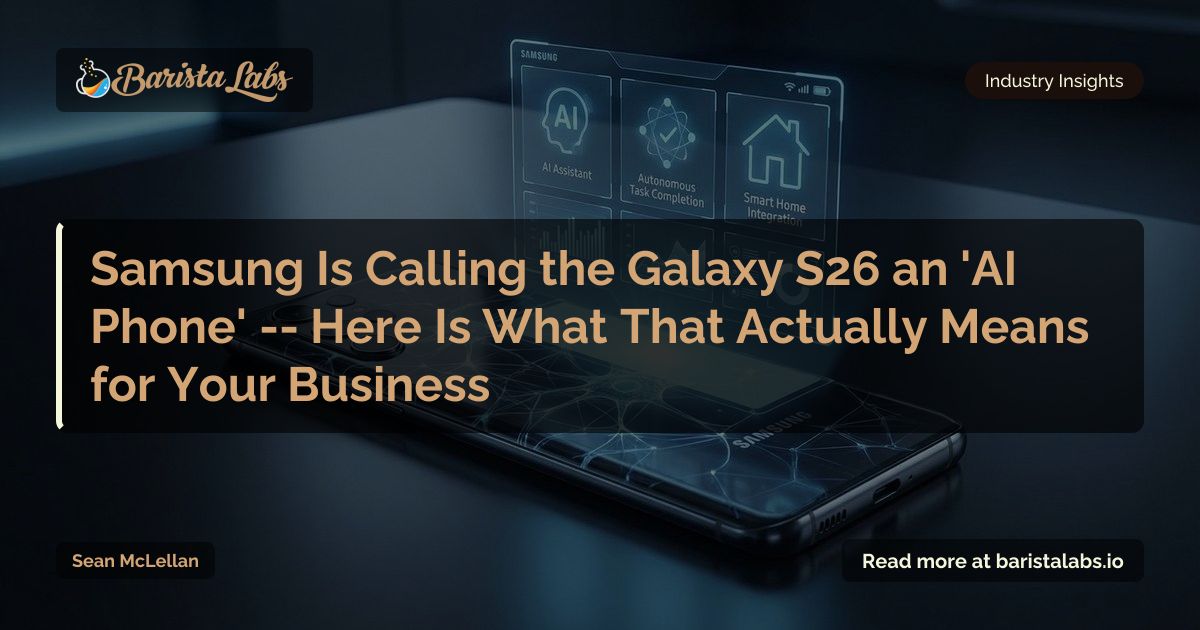 Samsung Galaxy S26 AI Phone: What Agentic AI Means for Your Business ...